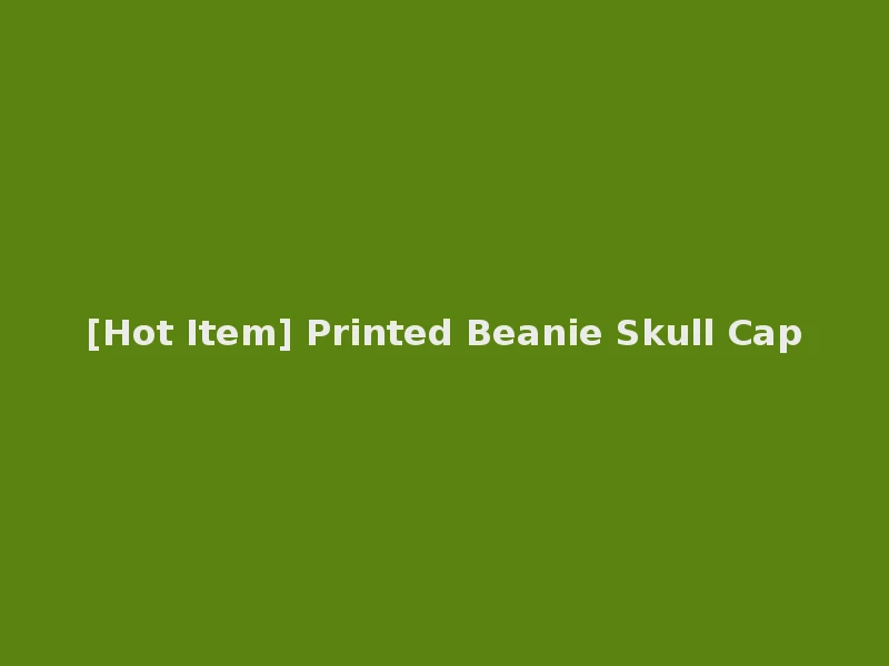 [Hot Item] Printed Beanie Skull Cap