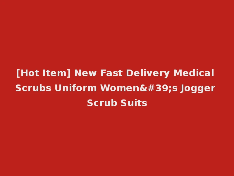 [Hot Item] New Fast Delivery Medical Scrubs Uniform Women's Jogger Scrub Suits