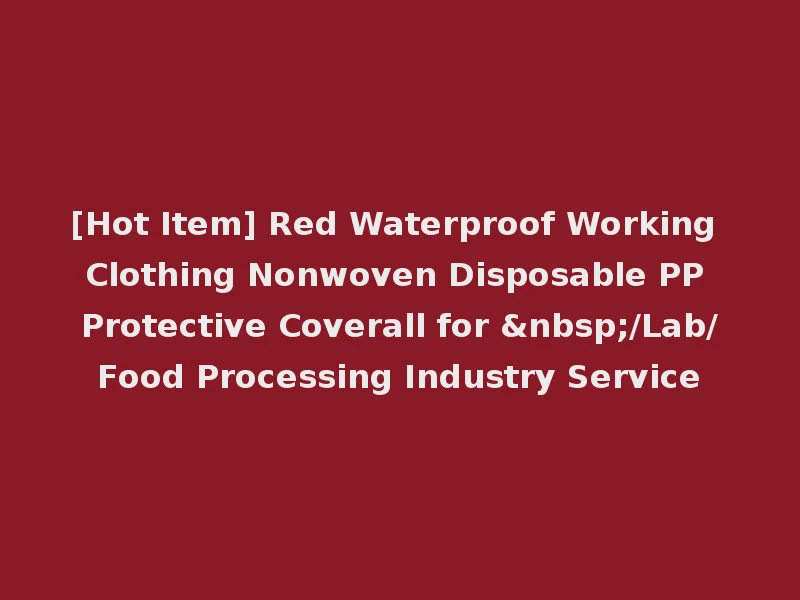 [Hot Item] Red Waterproof Working Clothing Nonwoven Disposable PP Protective Coverall for &nbsp;/Lab/Food Processing Industry Service