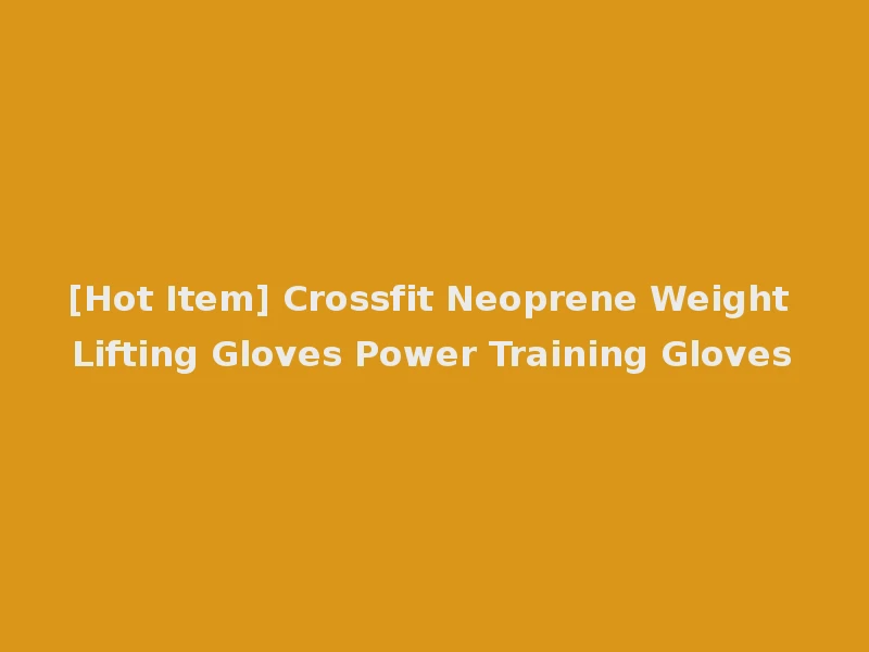 [Hot Item] Crossfit Neoprene Weight Lifting Gloves Power Training Gloves