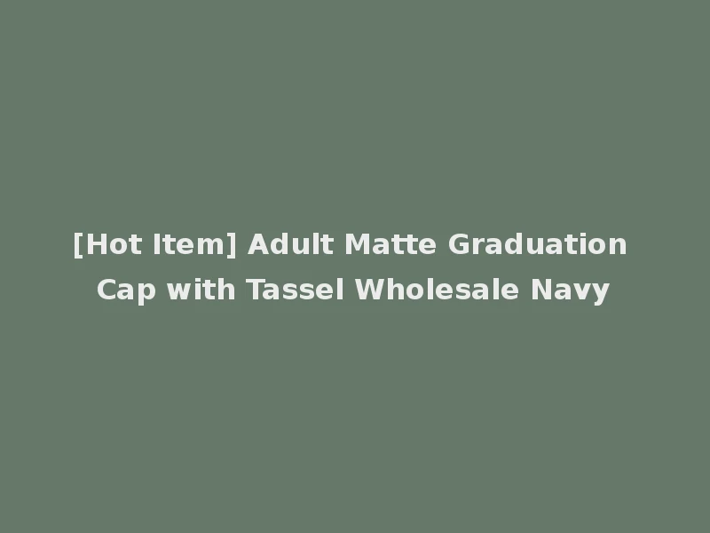 [Hot Item] Adult Matte Graduation Cap with Tassel Wholesale Navy