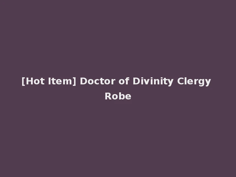 [Hot Item] Doctor of Divinity Clergy Robe