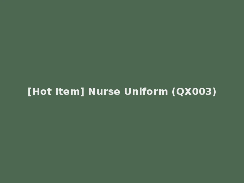 [Hot Item] Nurse Uniform (QX003)