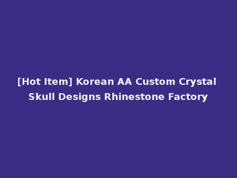 [Hot Item] Korean AA Custom Crystal Skull Designs Rhinestone Factory