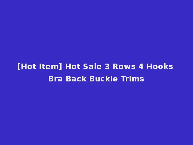 [Hot Item] Hot Sale 3 Rows 4 Hooks Bra Back Buckle Trims