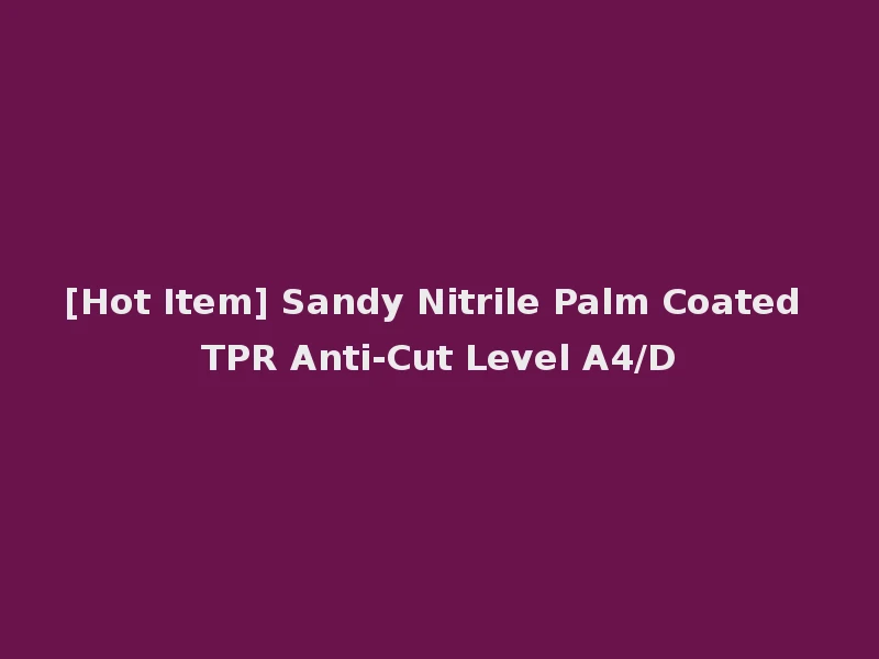 [Hot Item] Sandy Nitrile Palm Coated TPR Anti-Cut Level A4/D
