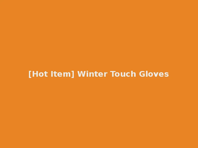 [Hot Item] Winter Touch Gloves