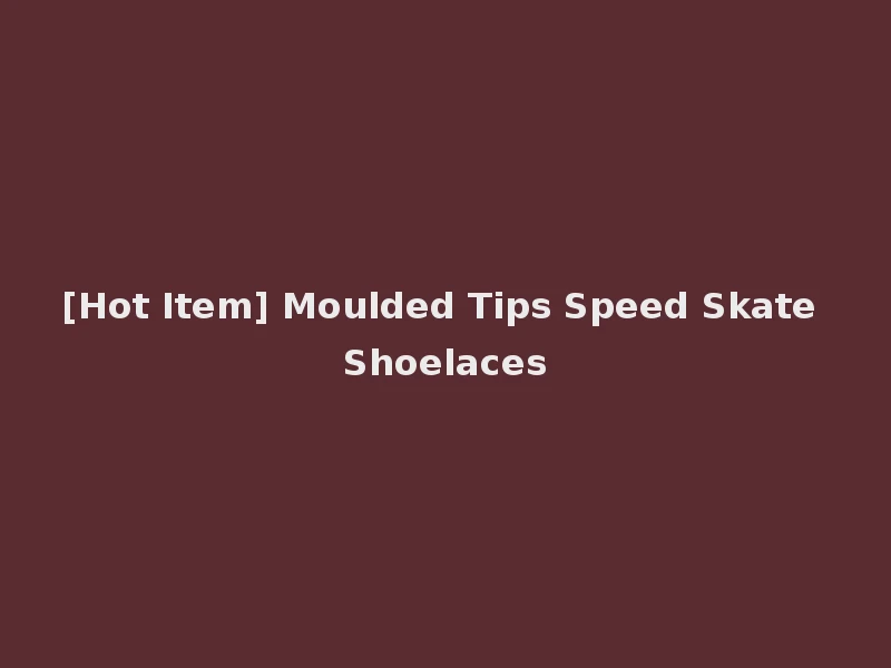 [Hot Item] Moulded Tips Speed Skate Shoelaces