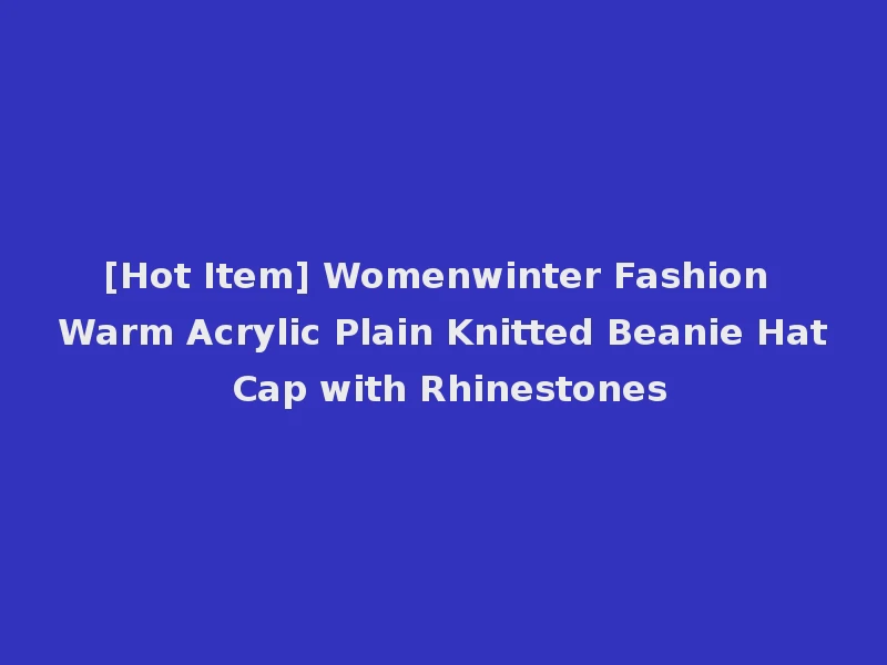 [Hot Item] Womenwinter Fashion Warm Acrylic Plain Knitted Beanie Hat Cap with Rhinestones