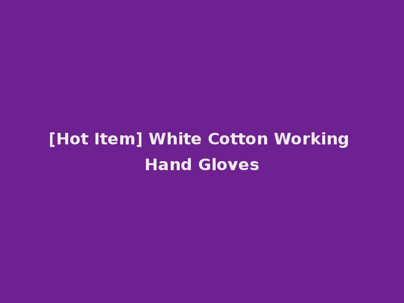 [Hot Item] White Cotton Working Hand Gloves