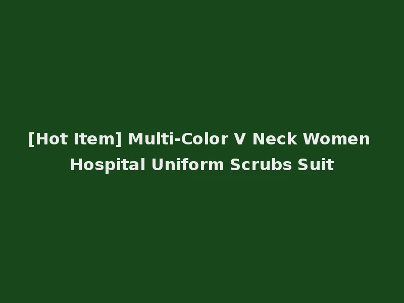 [Hot Item] Multi-Color V Neck Women Hospital Uniform Scrubs Suit
