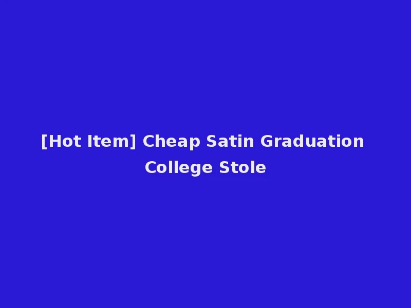 [Hot Item] Cheap Satin Graduation College Stole