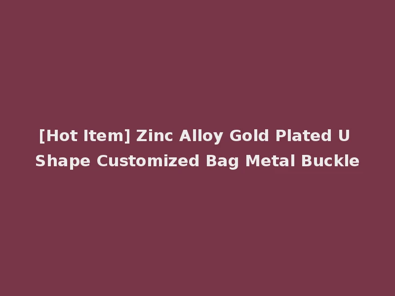 [Hot Item] Zinc Alloy Gold Plated U Shape Customized Bag Metal Buckle