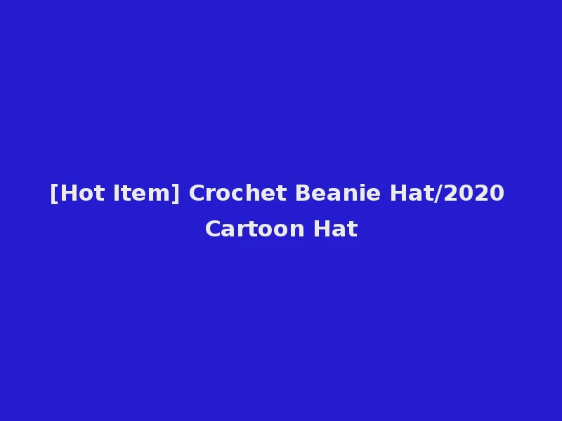 [Hot Item] Crochet Beanie Hat/2020 Cartoon Hat