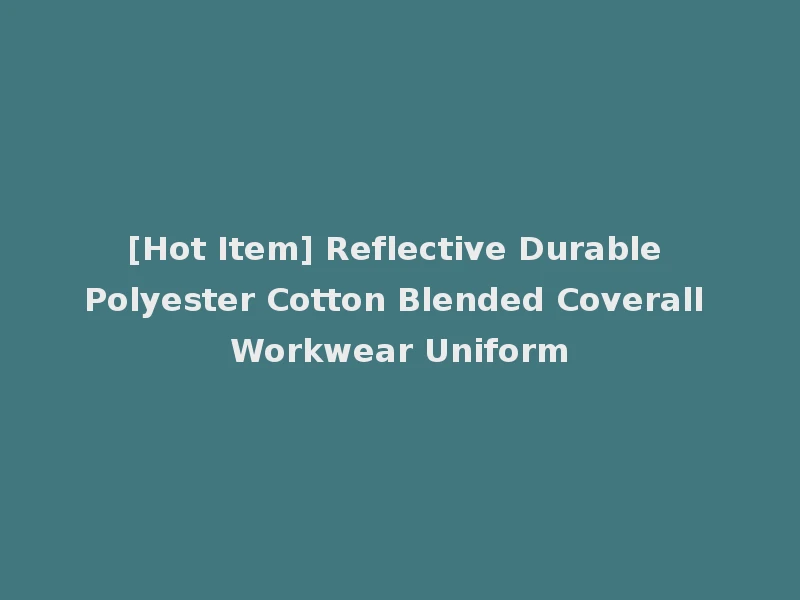 [Hot Item] Reflective Durable Polyester Cotton Blended Coverall Workwear Uniform