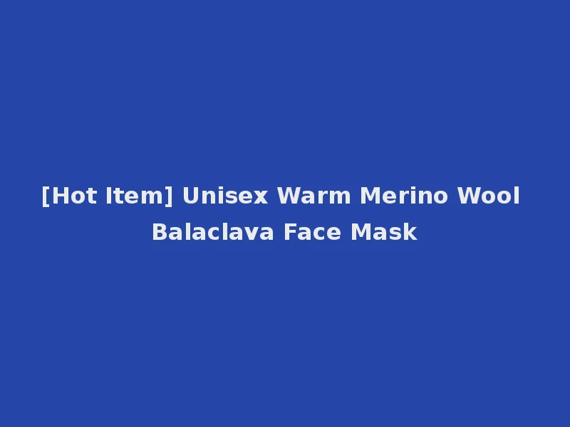 [Hot Item] Unisex Warm Merino Wool Balaclava Face Mask