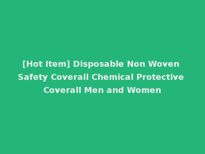 [Hot Item] Disposable Non Woven Safety Coverall Chemical Protective Coverall Men and Women
