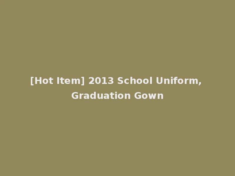[Hot Item] 2013 School Uniform, Graduation Gown