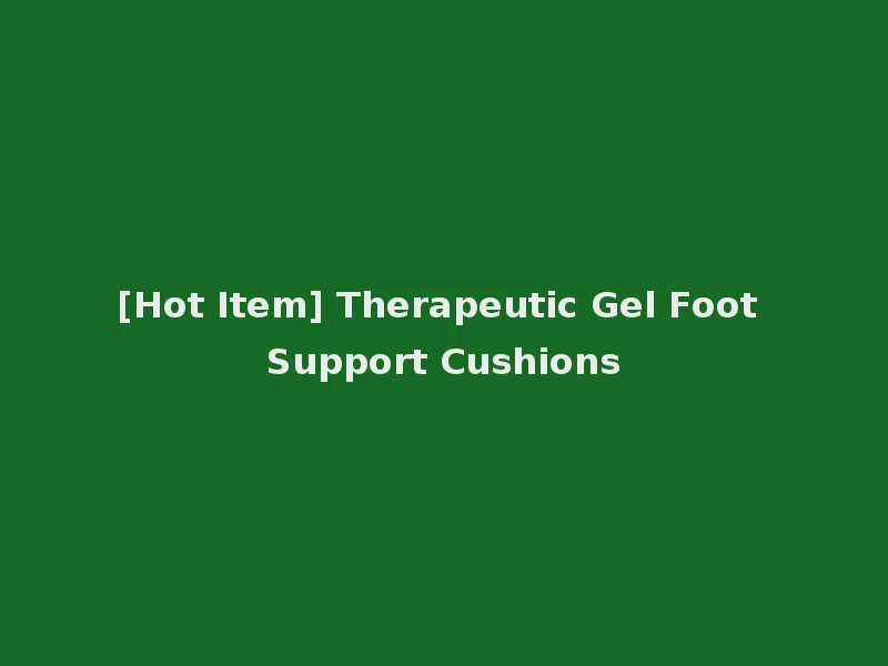 [Hot Item] Therapeutic Gel Foot Support Cushions