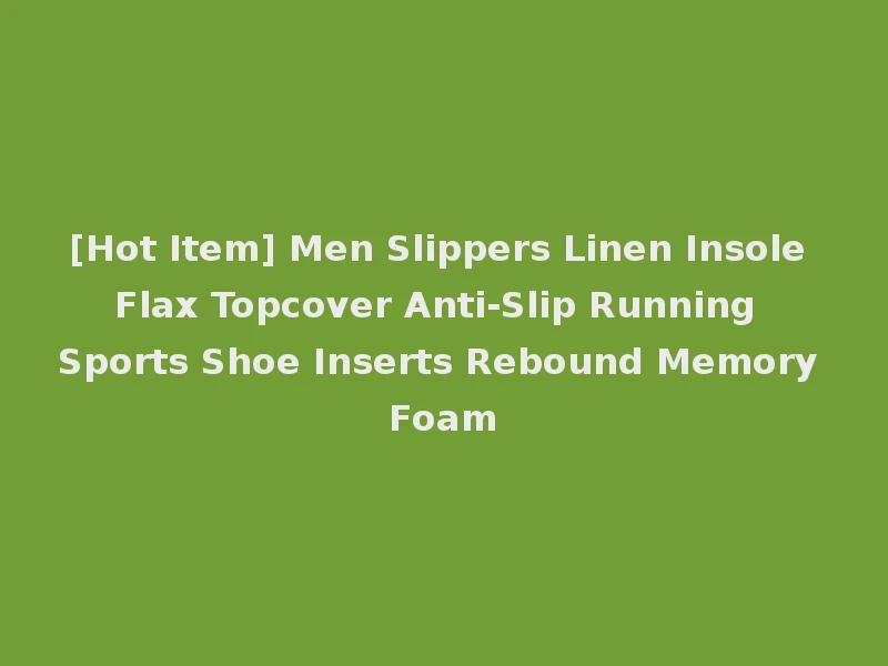 [Hot Item] Men Slippers Linen Insole Flax Topcover Anti-Slip Running Sports Shoe Inserts Rebound Memory Foam