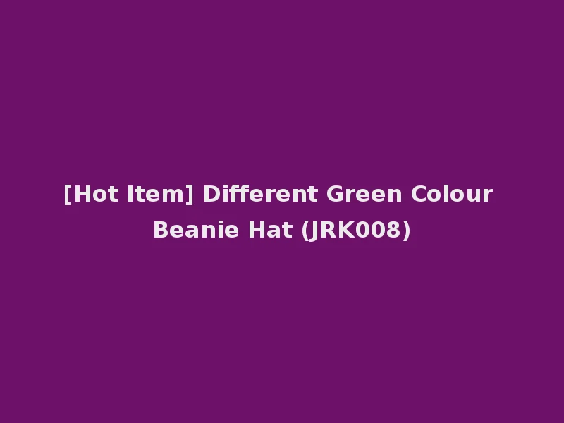 [Hot Item] Different Green Colour Beanie Hat (JRK008)