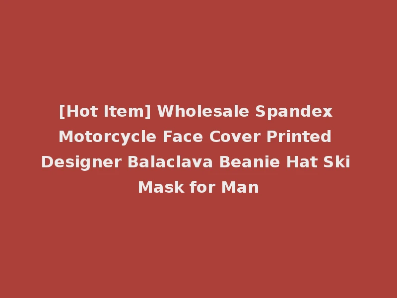 [Hot Item] Wholesale Spandex Motorcycle Face Cover Printed Designer Balaclava Beanie Hat Ski Mask for Man