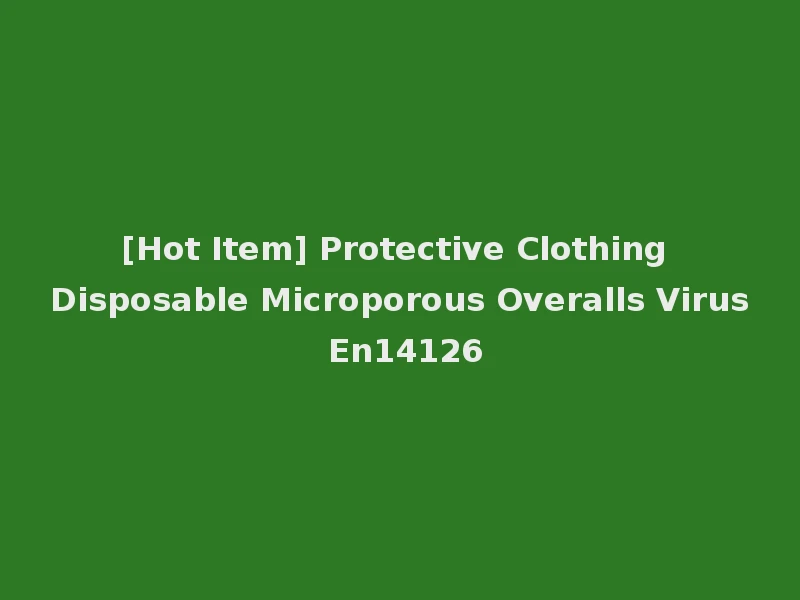 [Hot Item] Protective Clothing Disposable Microporous Overalls Virus En14126
