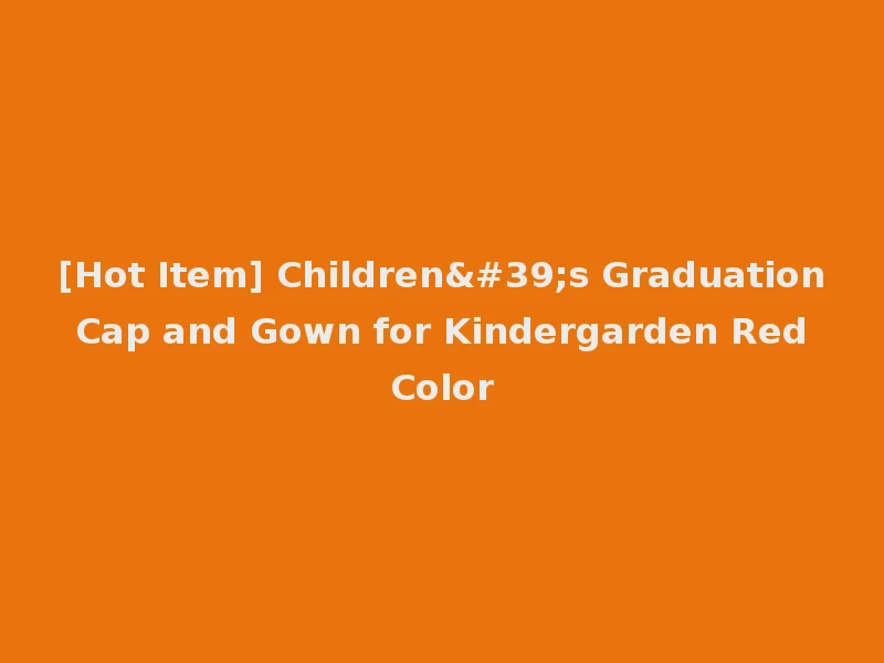 [Hot Item] Children's Graduation Cap and Gown for Kindergarden Red Color
