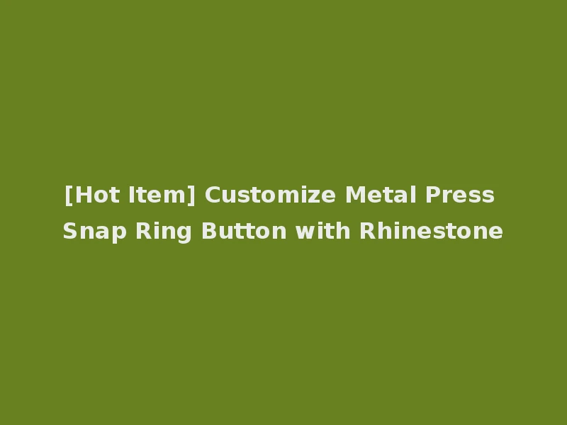 [Hot Item] Customize Metal Press Snap Ring Button with Rhinestone