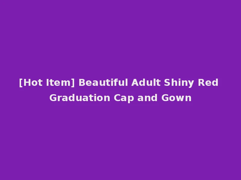 [Hot Item] Beautiful Adult Shiny Red Graduation Cap and Gown