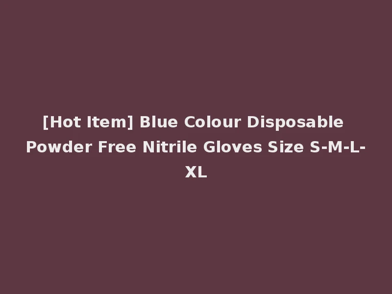 [Hot Item] Blue Colour Disposable Powder Free Nitrile Gloves Size S-M-L-XL