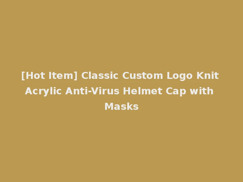 [Hot Item] Classic Custom Logo Knit Acrylic Anti-Virus Helmet Cap with Masks
