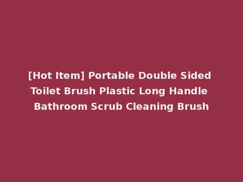 [Hot Item] Portable Double Sided Toilet Brush Plastic Long Handle Bathroom Scrub Cleaning Brush