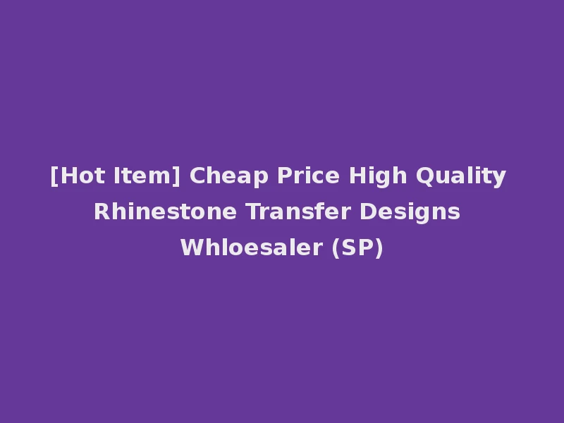 [Hot Item] Cheap Price High Quality Rhinestone Transfer Designs Whloesaler (SP)