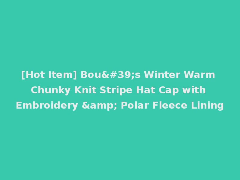 [Hot Item] Bou's Winter Warm Chunky Knit Stripe Hat Cap with Embroidery & Polar Fleece Lining