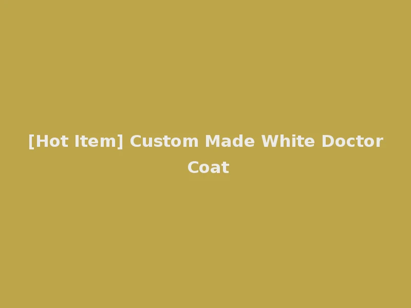 [Hot Item] Custom Made White Doctor Coat