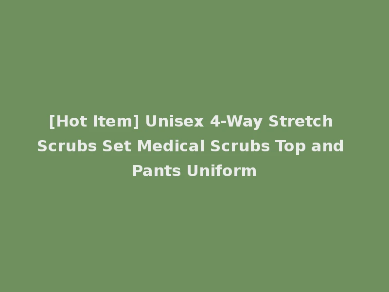 [Hot Item] Unisex 4-Way Stretch Scrubs Set Medical Scrubs Top and Pants Uniform