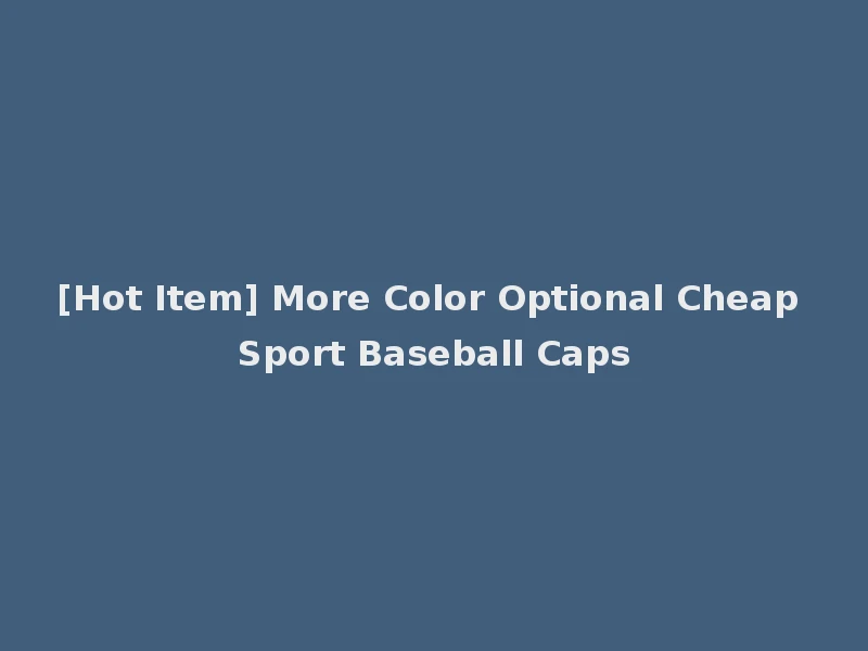 [Hot Item] More Color Optional Cheap Sport Baseball Caps