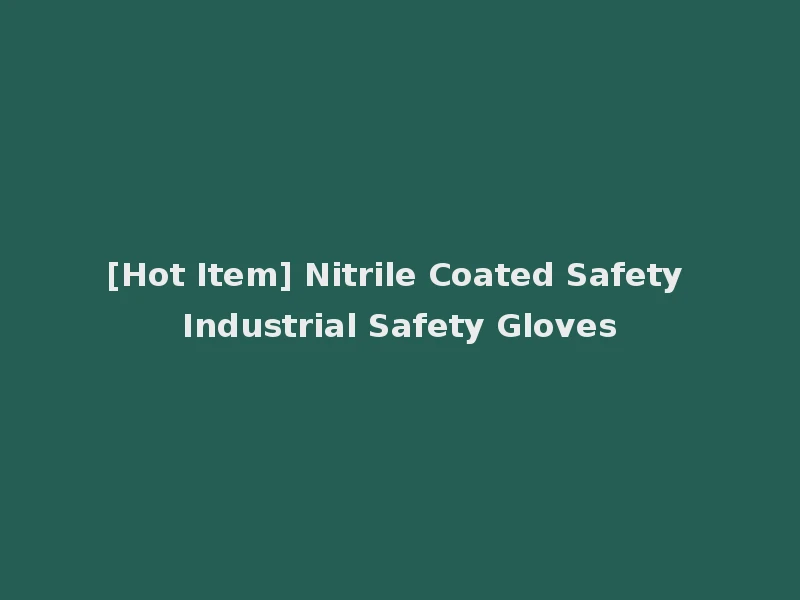 [Hot Item] Nitrile Coated Safety Industrial Safety Gloves