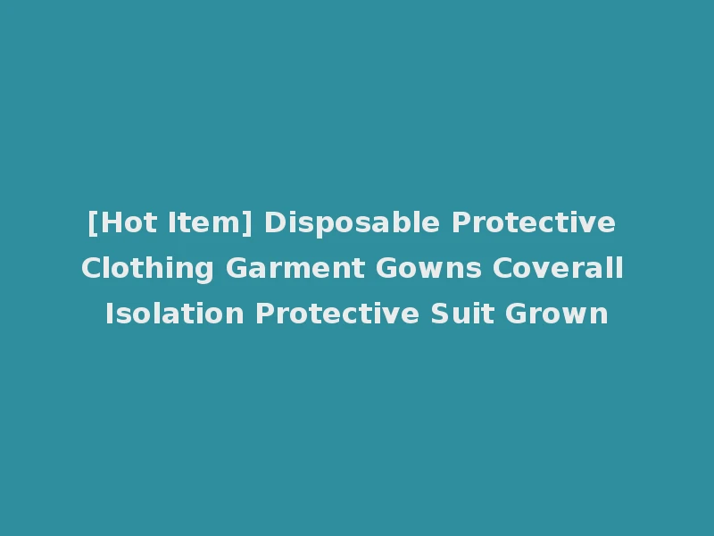 [Hot Item] Disposable Protective Clothing Garment Gowns Coverall Isolation Protective Suit Grown