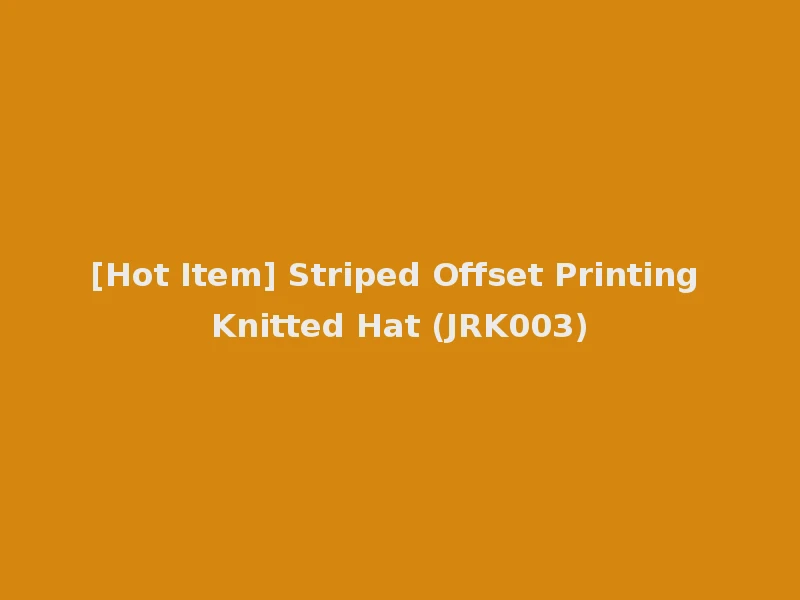 [Hot Item] Striped Offset Printing Knitted Hat (JRK003)