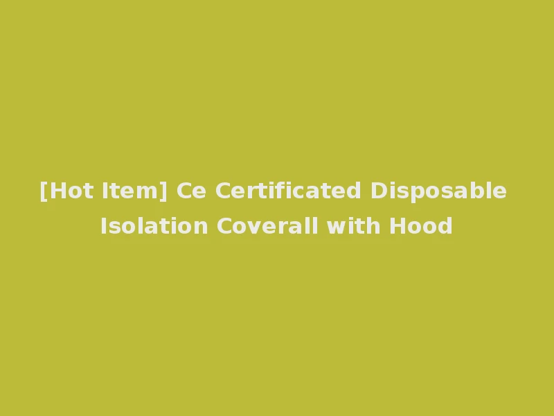 [Hot Item] Ce Certificated Disposable Isolation Coverall with Hood