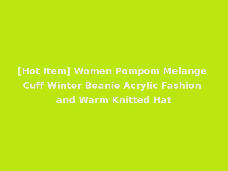 [Hot Item] Women Pompom Melange Cuff Winter Beanie Acrylic Fashion and Warm Knitted Hat