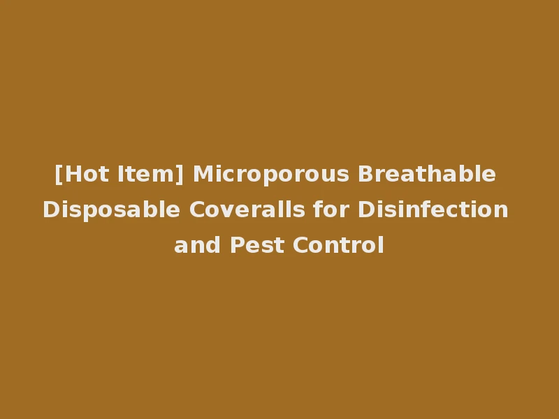 [Hot Item] Microporous Breathable Disposable Coveralls for Disinfection and Pest Control
