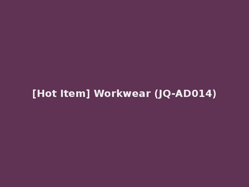 [Hot Item] Workwear (JQ-AD014)