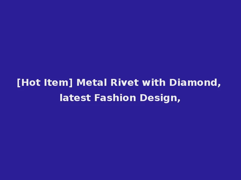 [Hot Item] Metal Rivet with Diamond, latest Fashion Design,