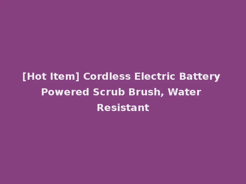 [Hot Item] Cordless Electric Battery Powered Scrub Brush, Water Resistant