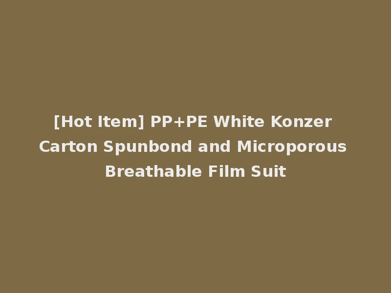 [Hot Item] PP+PE White Konzer Carton Spunbond and Microporous Breathable Film Suit