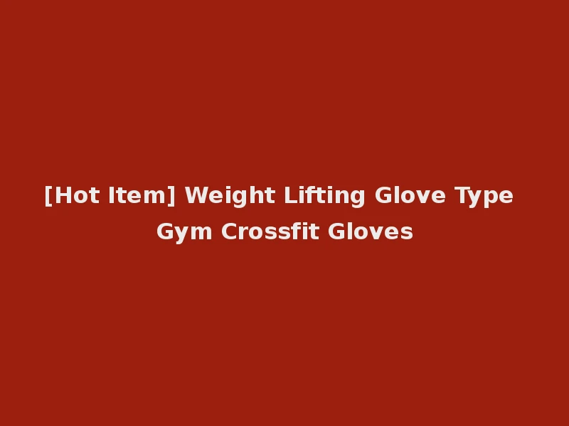 [Hot Item] Weight Lifting Glove Type Gym Crossfit Gloves
