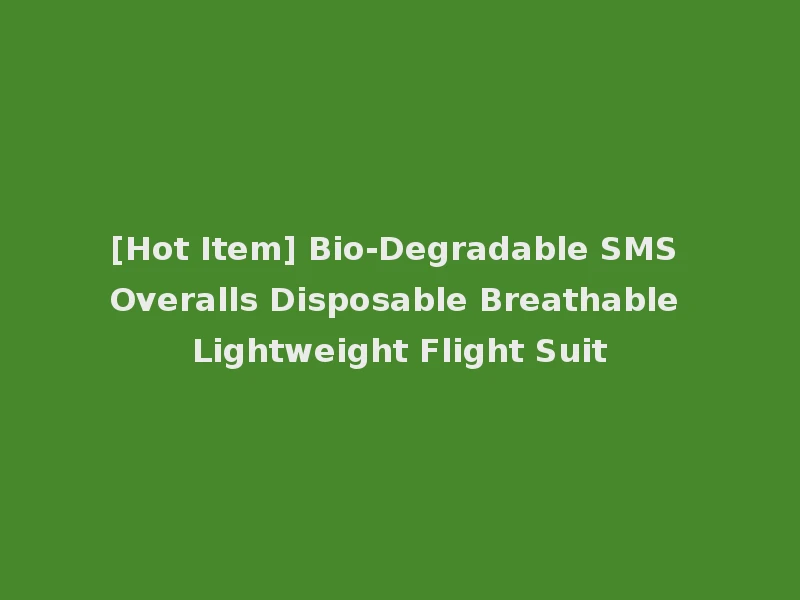 [Hot Item] Bio-Degradable SMS Overalls Disposable Breathable Lightweight Flight Suit